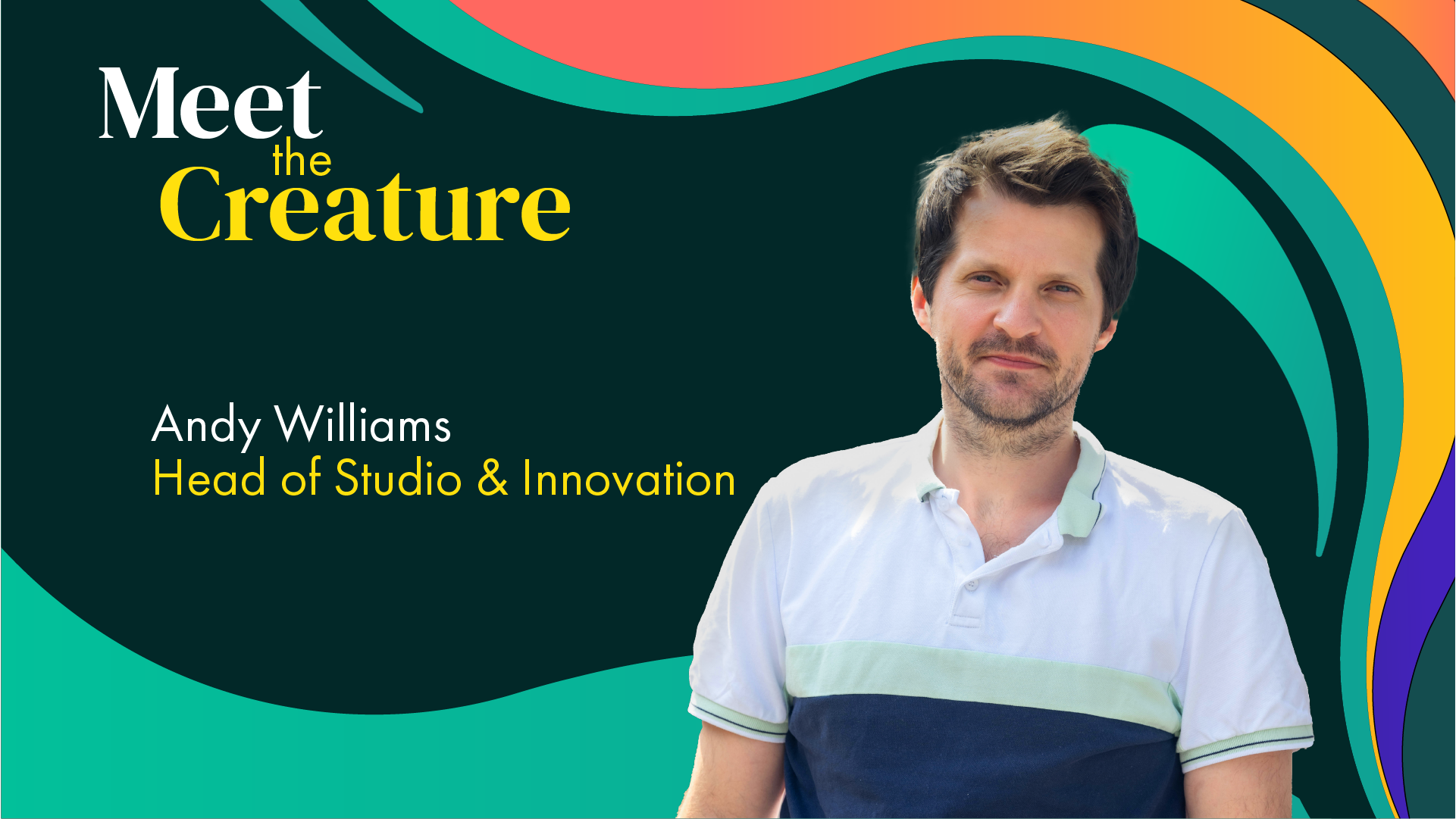 A blog image by Content Creatures, a strategic storytelling agency. It features Andy Williams, Head of Studio, in a head-and-shoulders portrait against an abstract dark teal background with the title “Meet the Creature” and dynamic orange, teal and purple curved shapes.