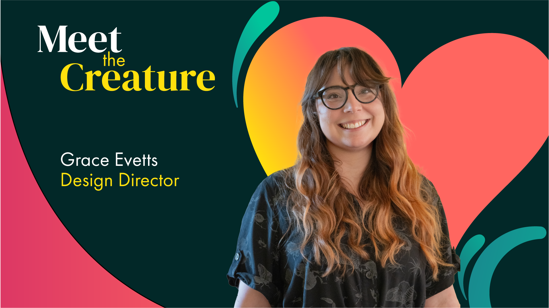 A blog image by Content Creatures, a strategic storytelling agency. It features Grace Evetts, Design Director, in a head-and-shoulders portrait against an abstract dark teal background with the title “Meet the Creature” and vibrant coral, yellow and teal heart-shaped and fluid motifs.