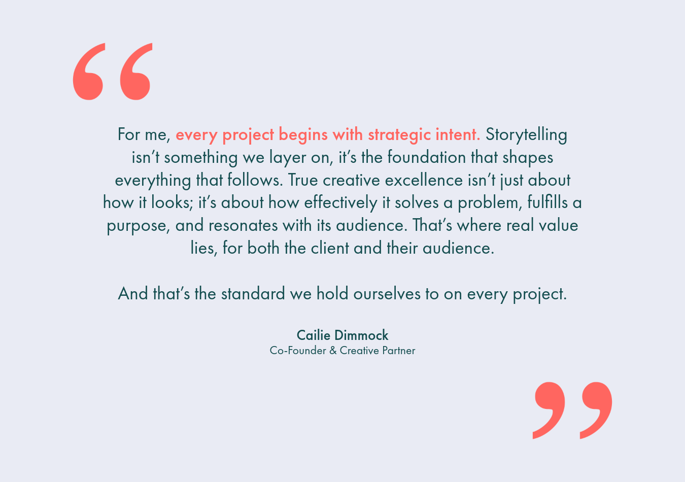 A quote from Cailie Dimmock, Co-Founder & Creative Partner, on a grey background with coral quotation marks.