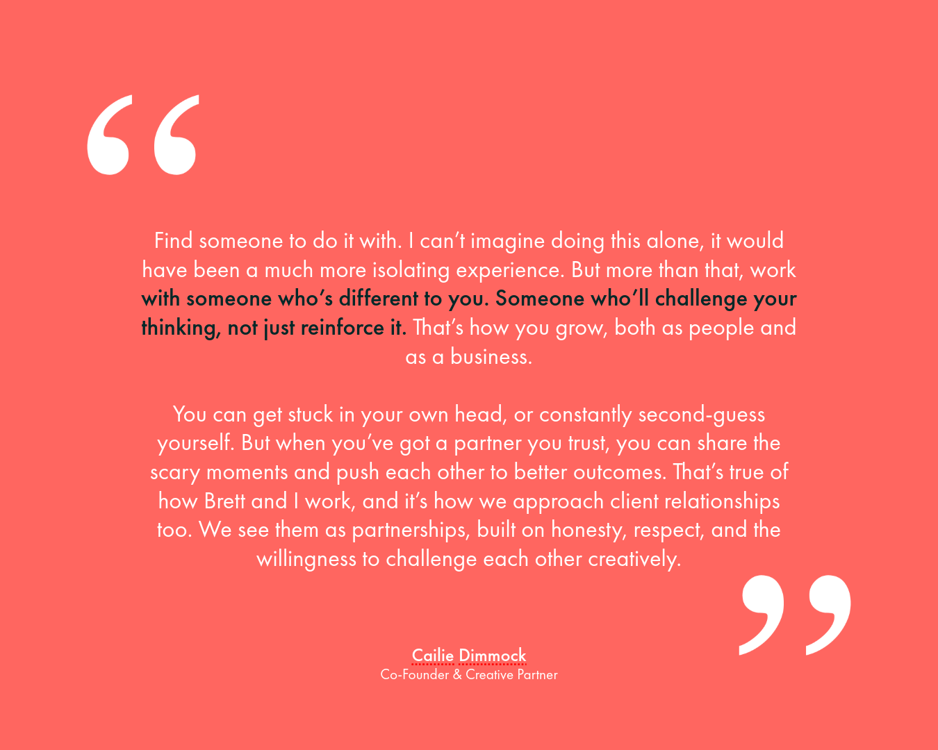 A quote from Cailie Dimmock, Co-Founder & Creative Partner, on a coral background with white quotation marks.