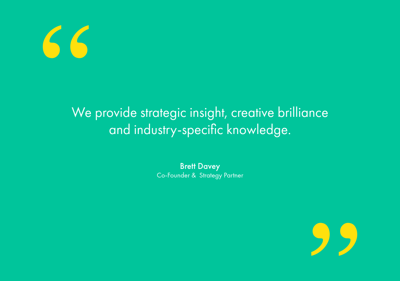 A quote from Brett Davey, Co-Founder & Strategy Partner, on a green background with yellow quotation marks.