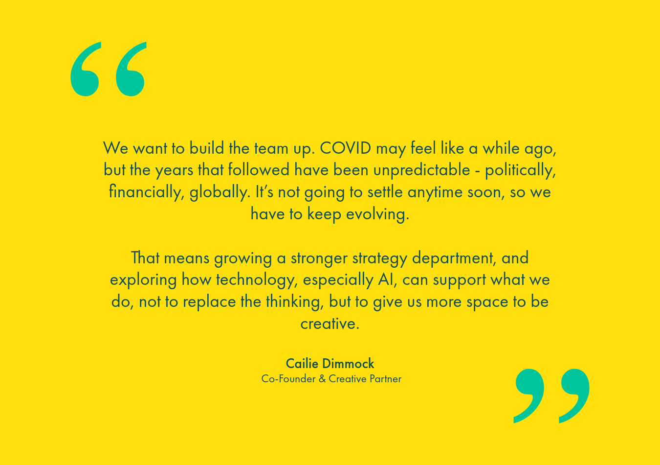 A quote from Cailie Dimmock, Co-Founder & Creative Partner, on a yellow background with green quotation marks.