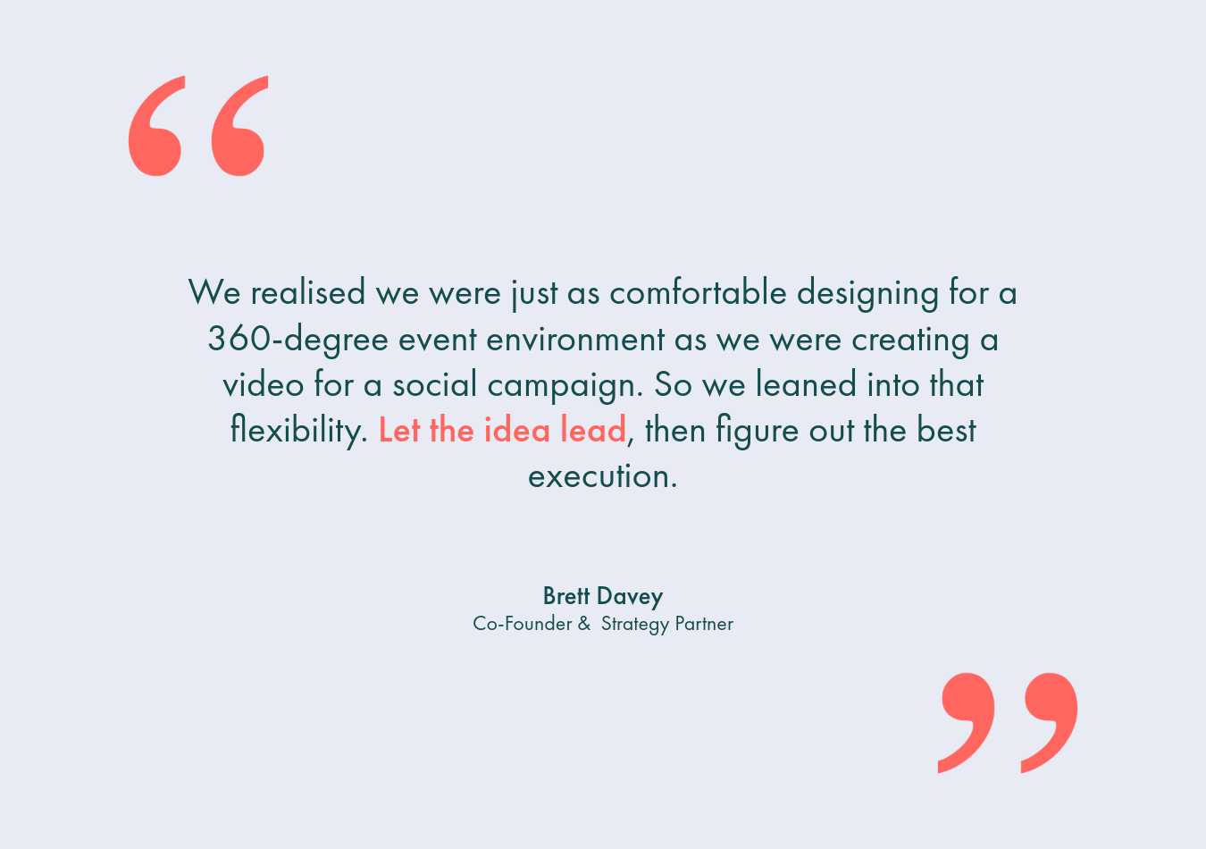 A quote from Brett Davey, Co-Founder & Strategy Partner, on a grey background with coral quotation marks.