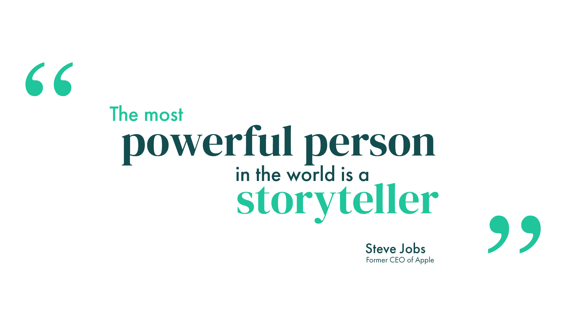 A blog quote image by Content Creatures, a strategic storytelling agency. It shows a large teal opening quotation mark, the quote “The most powerful person in the world is a storyteller” in teal and dark teal type, credited to Steve Jobs, Former CEO of Apple, and a matching closing quotation mark on a white background.