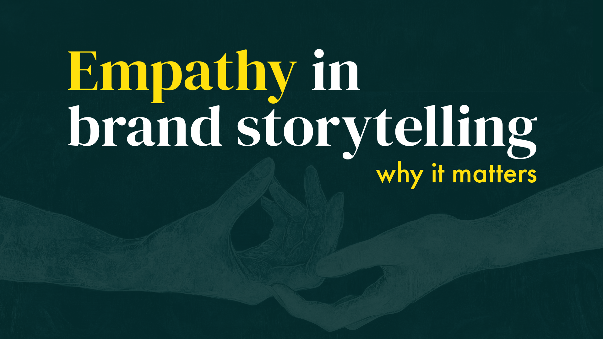 Empathy in brand storytelling: why it matters